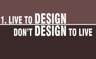 Live to design, don't design to live