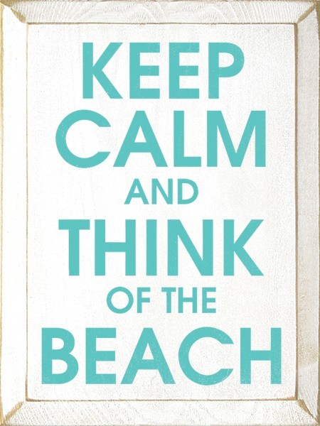Keep Calm and Think of the Beach Sign